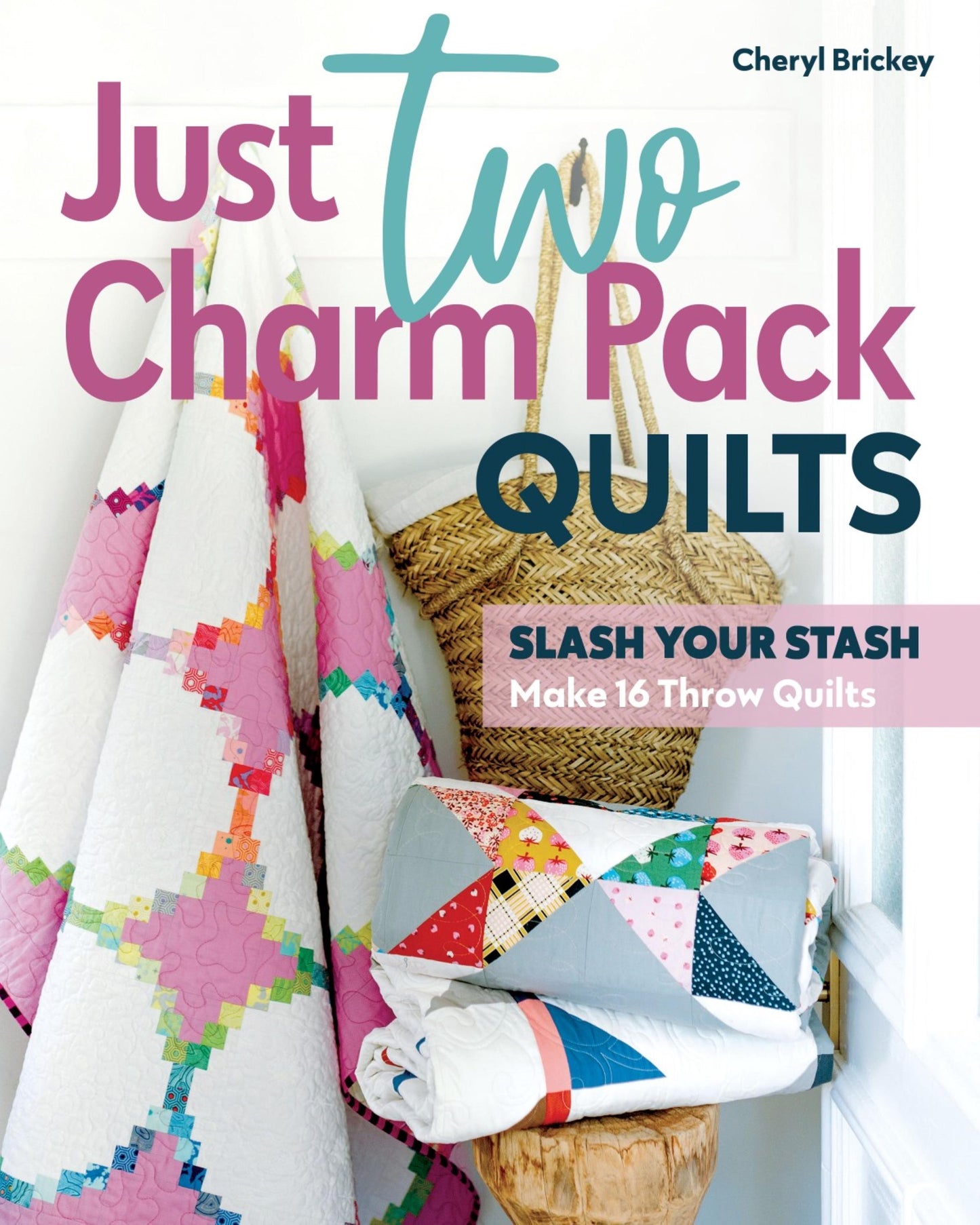 Just Two Charm Packs Pattern Booklet - Cheryl Brickey - C & T Publishing - Make 16 Throw Quilts in 2 Colorways